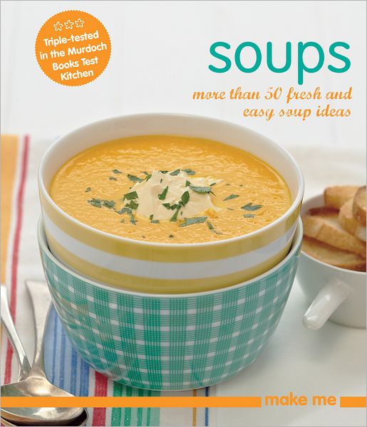 Soups: More Than 50 Fresh and Easy Soup Recipes