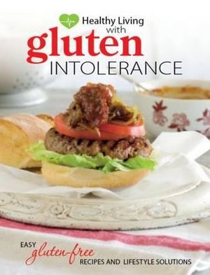 Healthy Living with Gluten Intolerance: Easy Gluten-Free Recipes and Lifestyle Solutions.