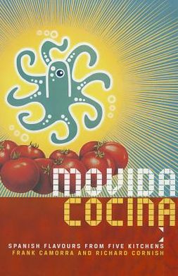 Movida Cocina: Spanish Flavous from Five Kitchens. Frank Camorra and Richard Cornish