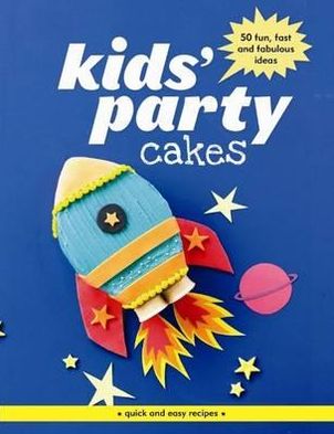 Kids' Party Cakes: Quick and Easy Recipes.