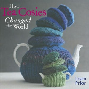 How Tea Cosies Changed the World