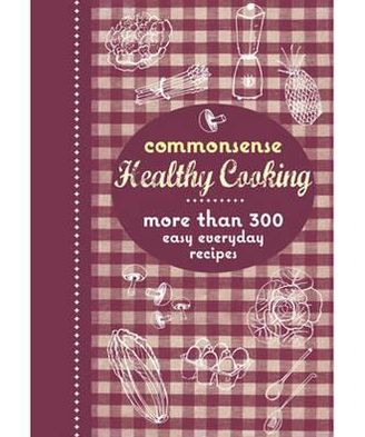 Commonsense Healthy Cooking: More Than 300 Easy Everyday Recipes.