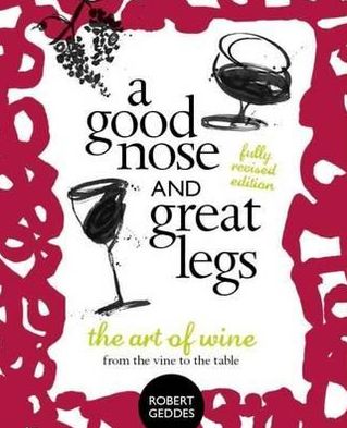 Good Nose & Great Legs: The Art of Wine from the Vine to the Table