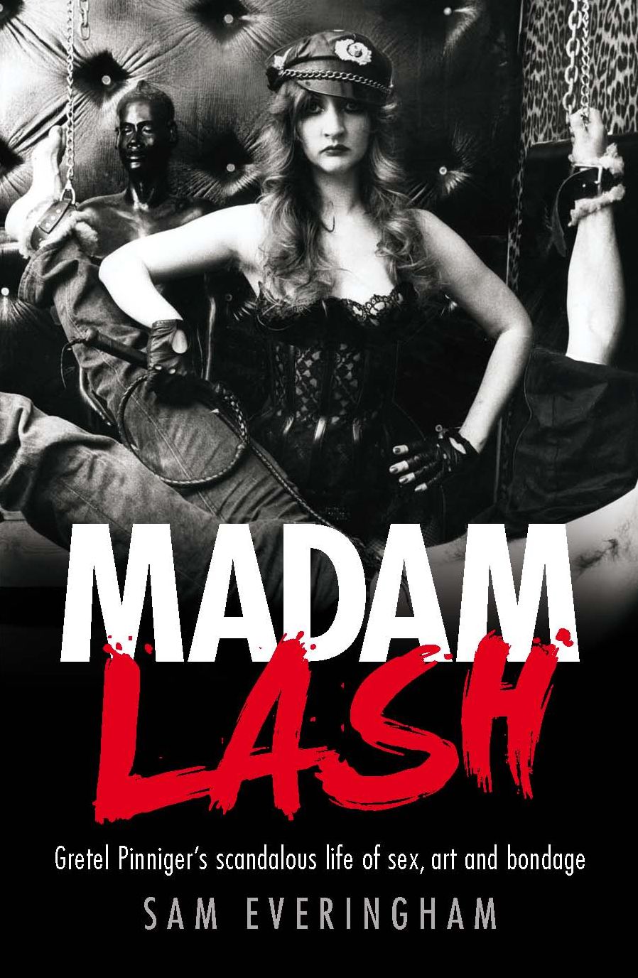 Madam Lash: Gretel Pinniger's Scandalous Life of Sex, Art and Bondage