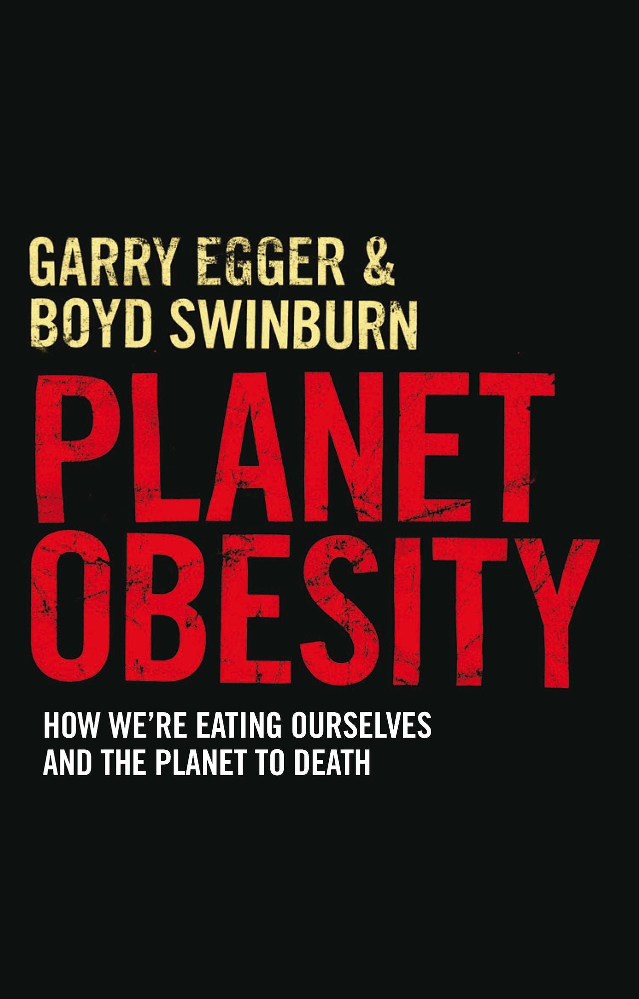 Planet Obesity: How We're Eating Ourselves and the Planet to Death