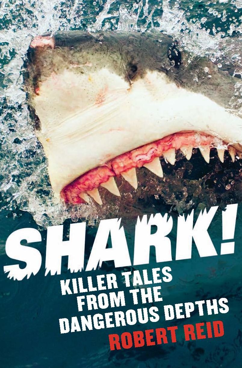 Shark!: Killer Tales from the Dangerous Depths