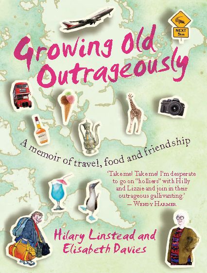 Growing Old Outrageously: A Memoir of Travel, Food and Friendship