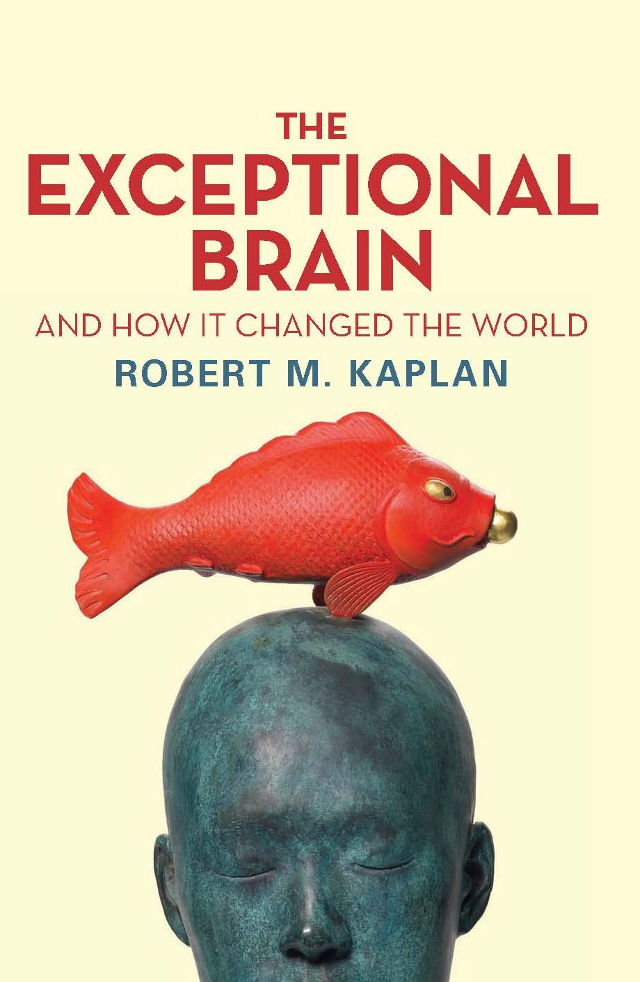 The Exceptional Brain: And How It Changed the World