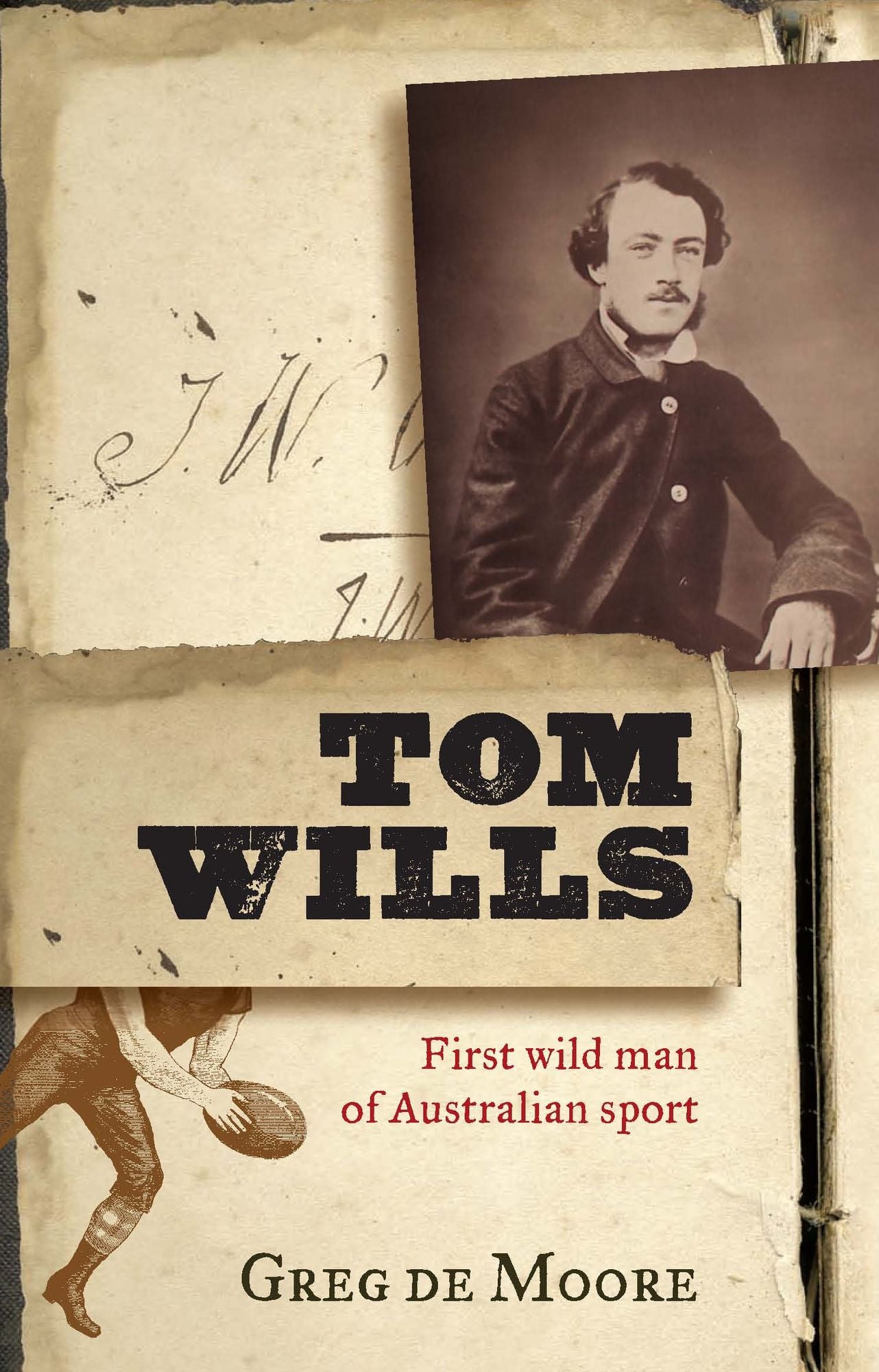 Tom Wills: First Wild Man of Australian Sport