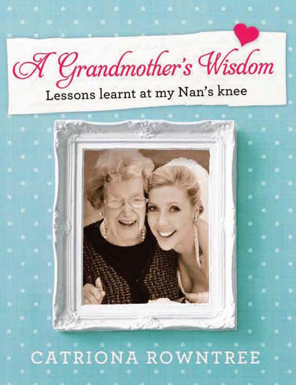 A Grandmother's Wisdom: Lessons learnt at my Nan's knee