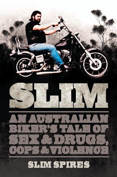 Slim: An Australian Biker's Tale of Sex & Drugs, Cops & Violence