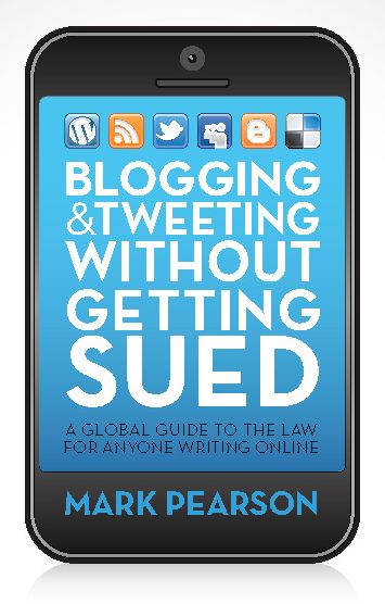 Blogging & Tweeting Without Getting Sued: A Global Guide to the Law for Anyone Writing Online