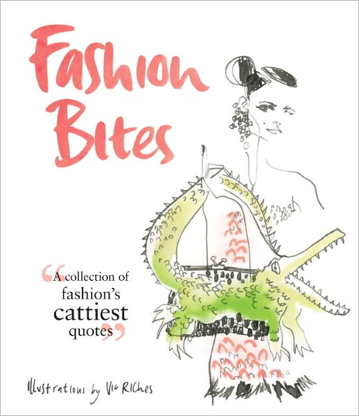 Fashion Bites: A Collection of Fashion's Cattiest Quotes