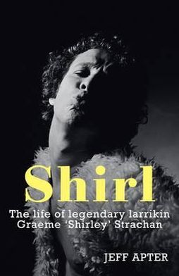Shirl: The Graeme 'Shirley' Strachan Story. by Jeff Apter