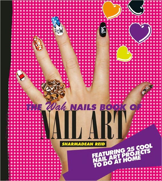 The WAH Nails Book of Nail Art