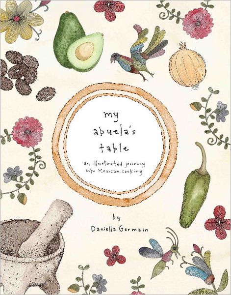 My Abuela's Table: An Illustrated Journey into Mexican Cooking
