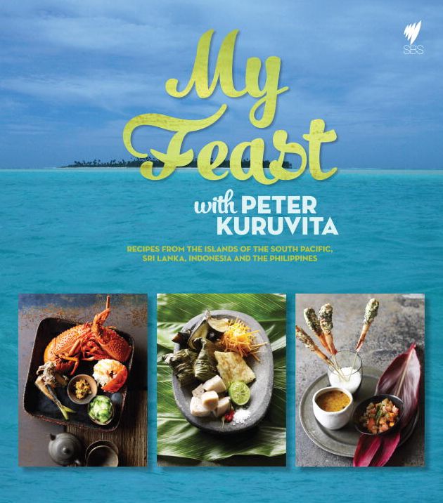My Feast With Peter Kuruvita: Recipes from the Islands of the South Pacific, Sri Lanka, Indonesia and the Philippines