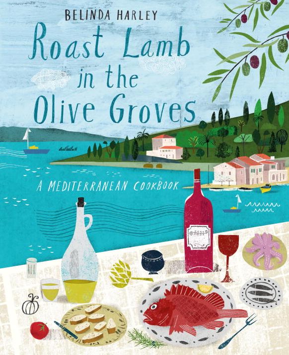Roast Lamb In the Olive Groves: A Mediterranean Cookbook
