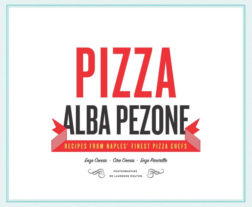 Pizza: Recipes from Naples' Finest Pizza Chefs