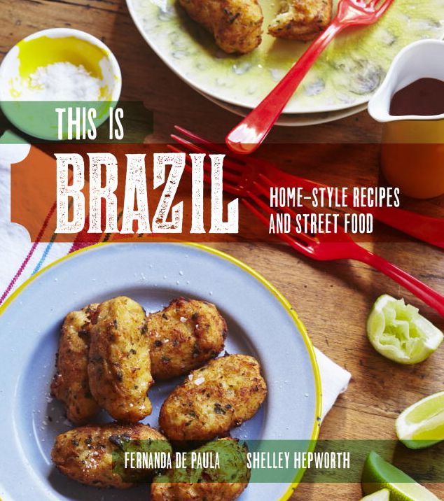 This Is Brazil: Home-Style Recipes and Street Food
