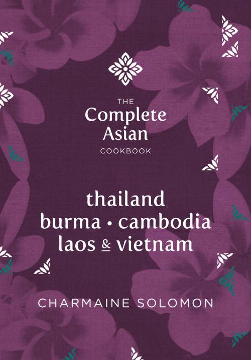 The Complete Asian Cookbook : Thailand, Vietnam, Cambodia, Laos & Burma