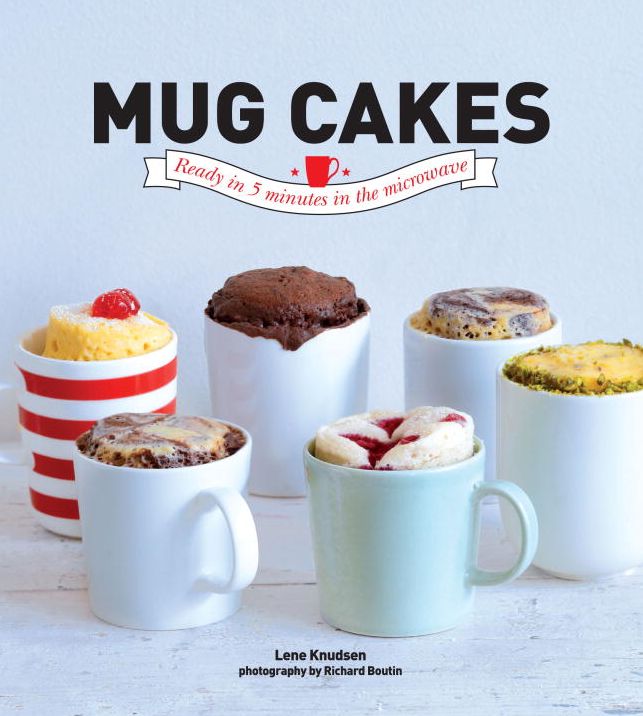 Mug Cakes: Ready In 5 Minutes in the Microwave