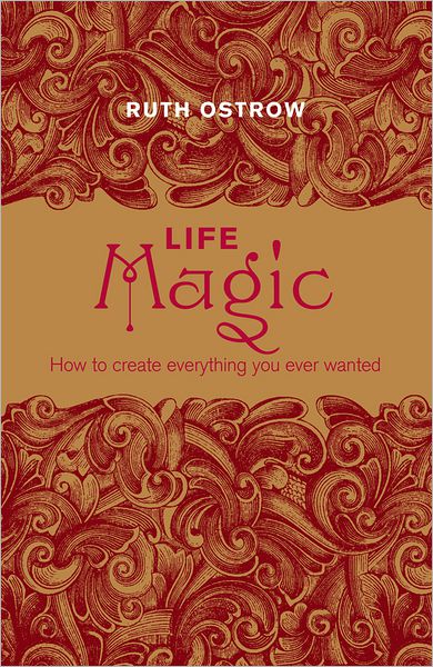 Life Magic:How to Create Everything You Ever Wanted