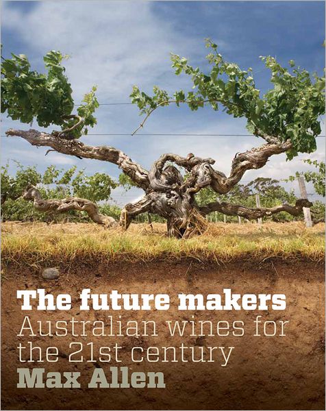 Future Makers, The: Australian Wines for the 21st Century