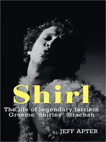 Shirl: The Life and Times of a Legendary Larrikin