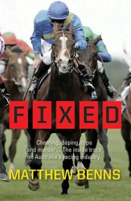 Fixed: Cheating, Doping, Rape and Murder . . . The Inside Track on Australia's Racing Industry