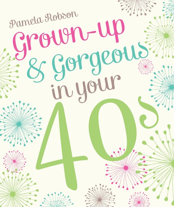Grown-Up & Gorgeous in Your 40s