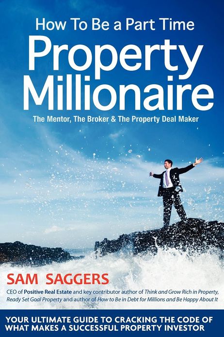 How to Be a Part Time Property Millionaire: The Mentor, the Broker and the Property Deal Maker