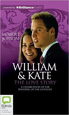 William and Kate: the Love Story: A Celebration of the Wedding of the Century