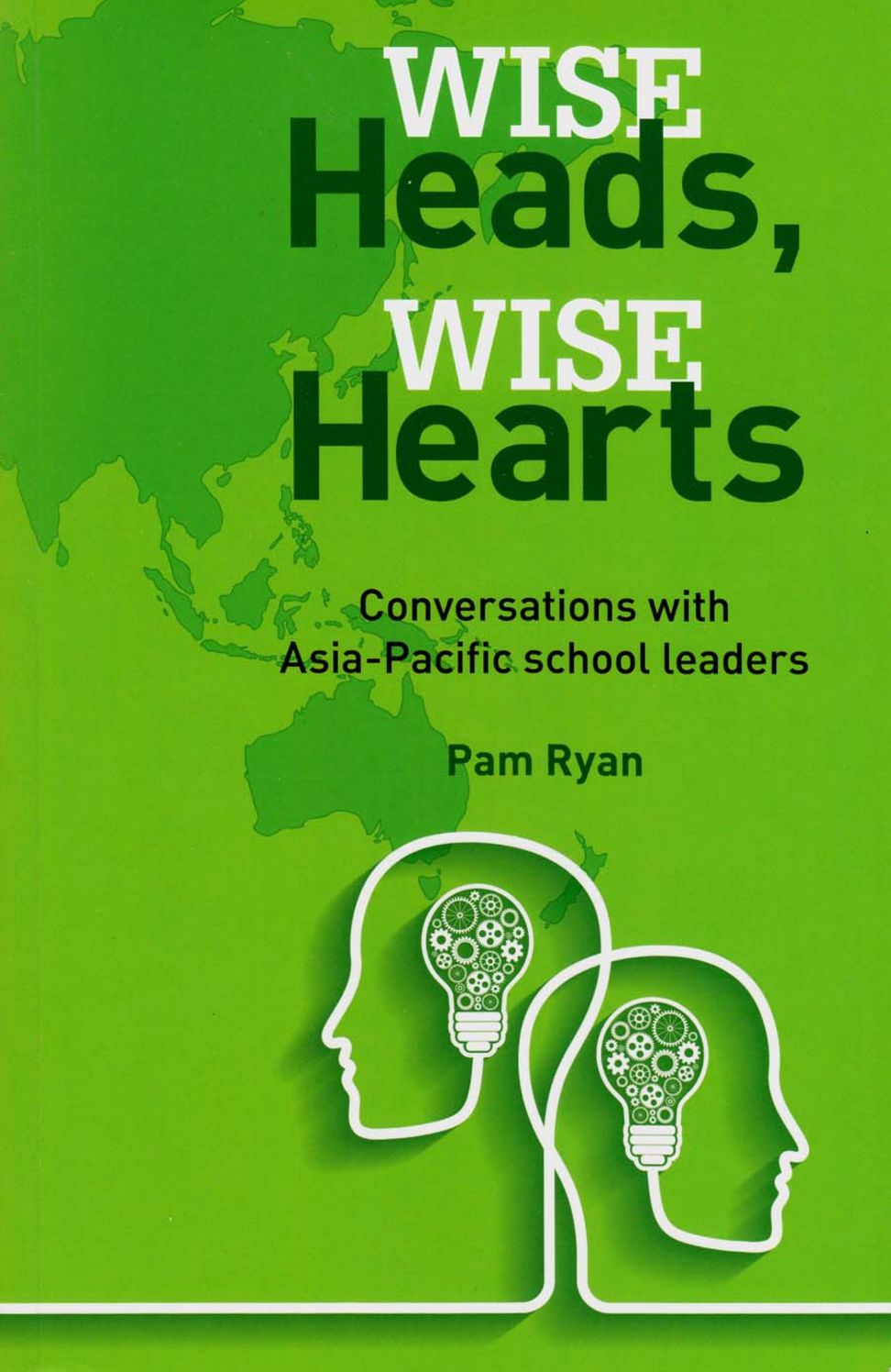 Wise Heads, Wise Hearts: Conversations with Asia-Pacific School Leaders