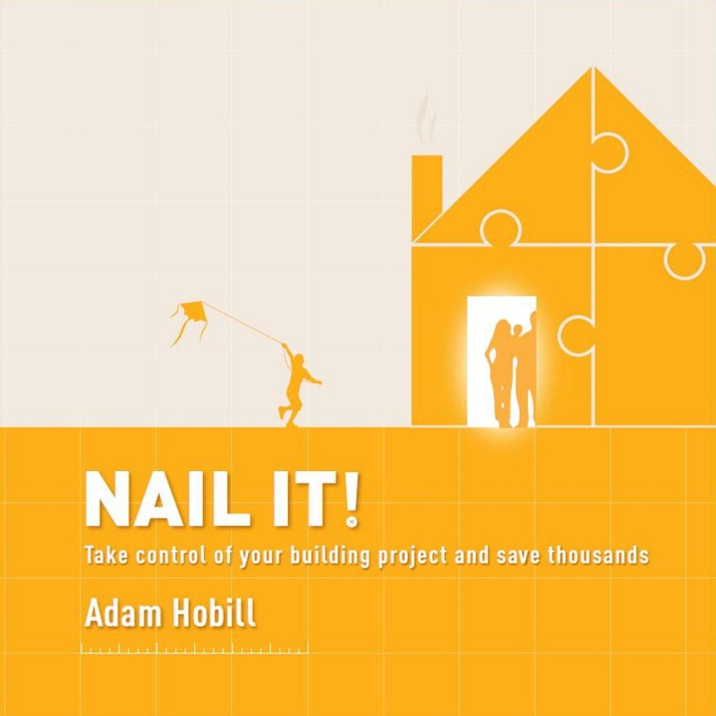 Nail It : Take control of your building project and save thousands