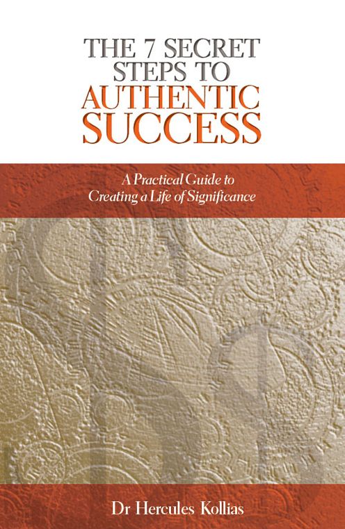 The 7 Secret Steps to Authentic Success: A Practical Guide to Creating a Life of Significance