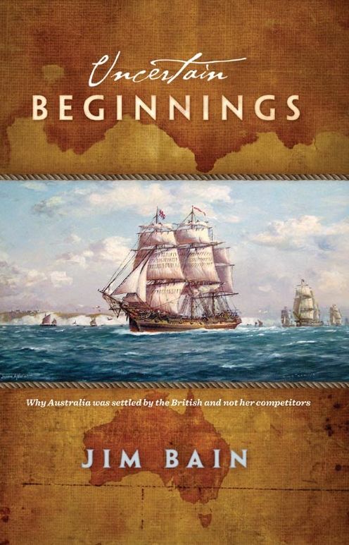 Uncertain Beginnings: Why Australia was settled by the British and not her competitors