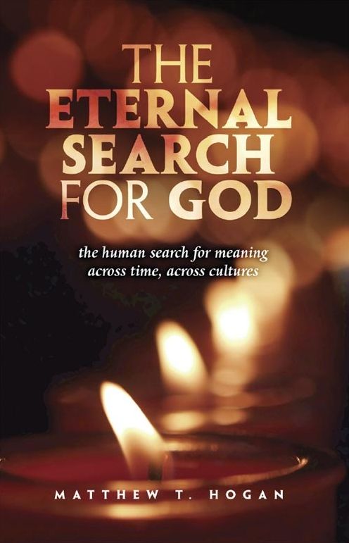 The Eternal Search for God: The Human Search for Meaning Across Time, Across Cultures