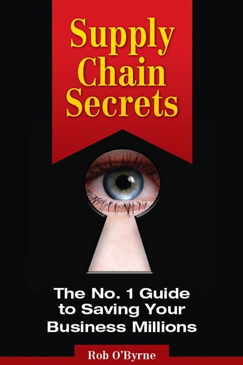Supply Chain Secrets: The No. 1 Guide to Saving Your Business Millions
