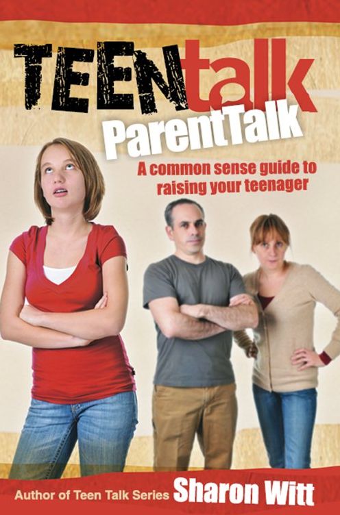 Teen Talk: Parent Talk: A common sense guide to raising your teenager