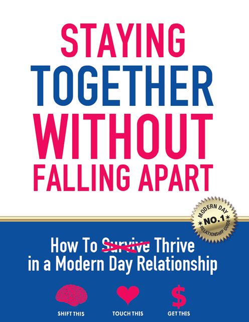 Staying Together Without Falling Apart: How To Thrive in a Modern Day Relationship