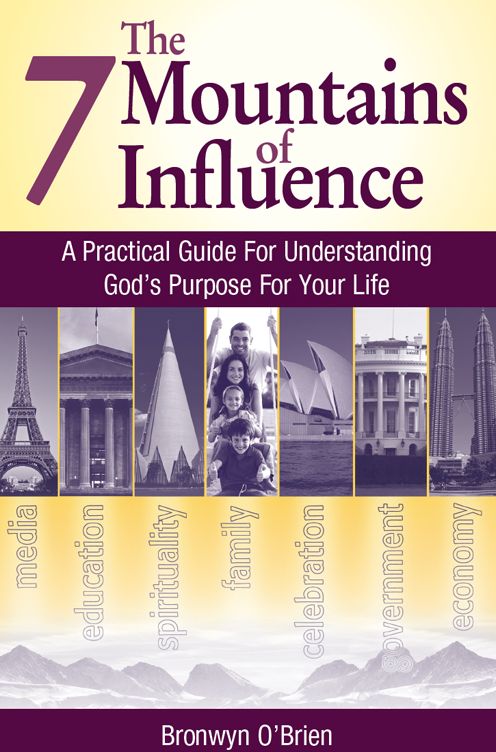 The 7 Mountains of Influence: A Practical Guide for Understanding God's Purpose for your Life