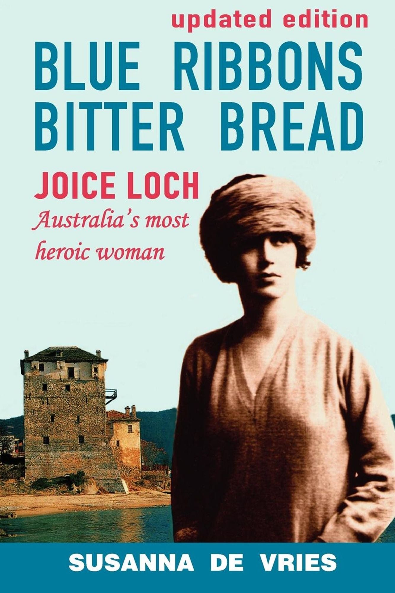 Blue Ribbons Bitter Bread: Joice Loch - Australia's most heroic woman