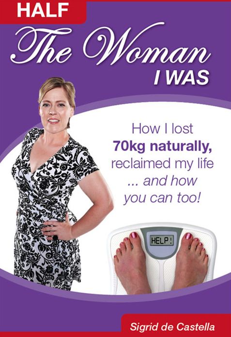 Half the Woman I Was: How I Lost 70Kg Naturally, Reclaimed My Life, and How You Can Too!
