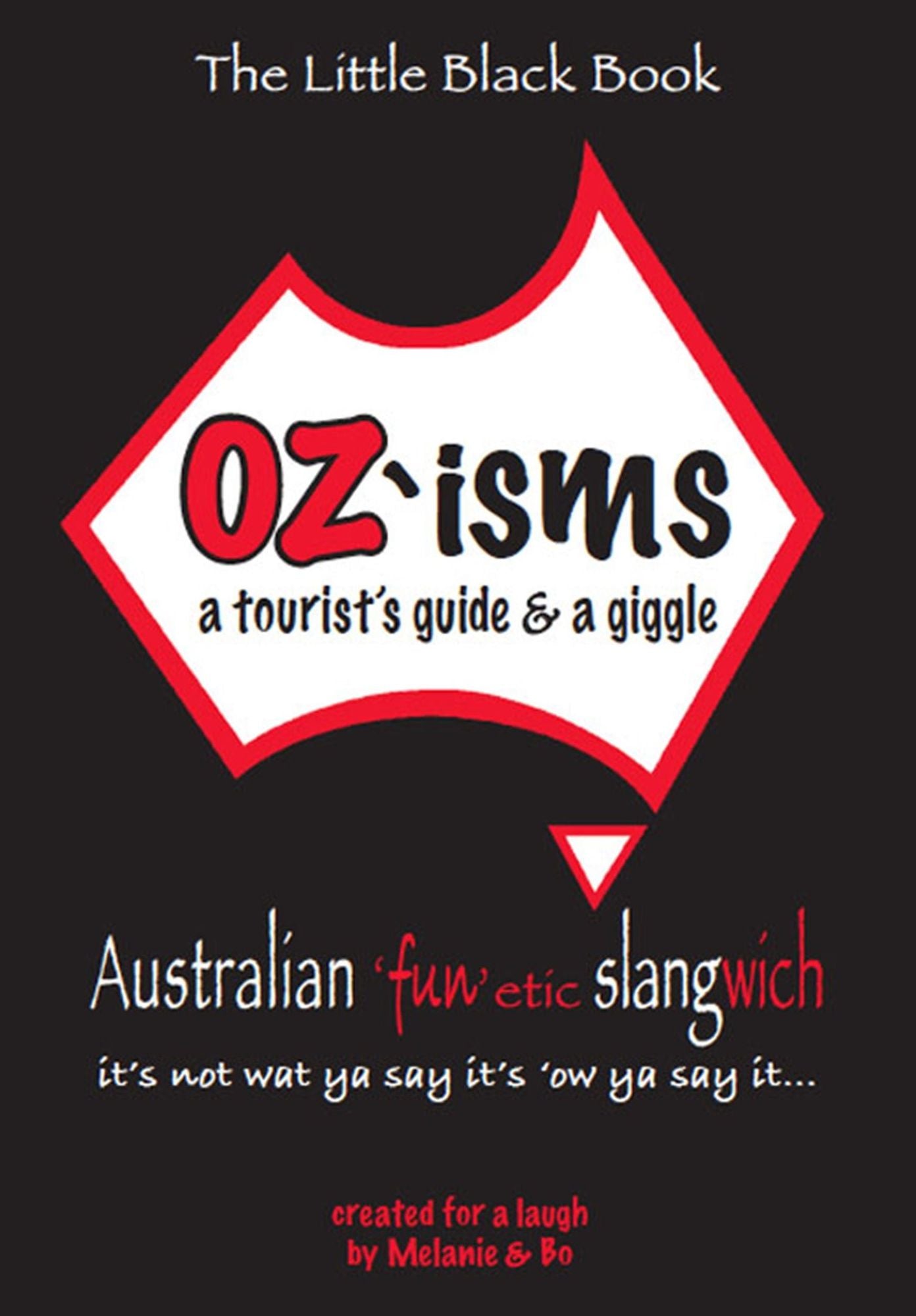 OZ'isms: a tourist's guide & a giggle, Australian 'fun'etic slangwich