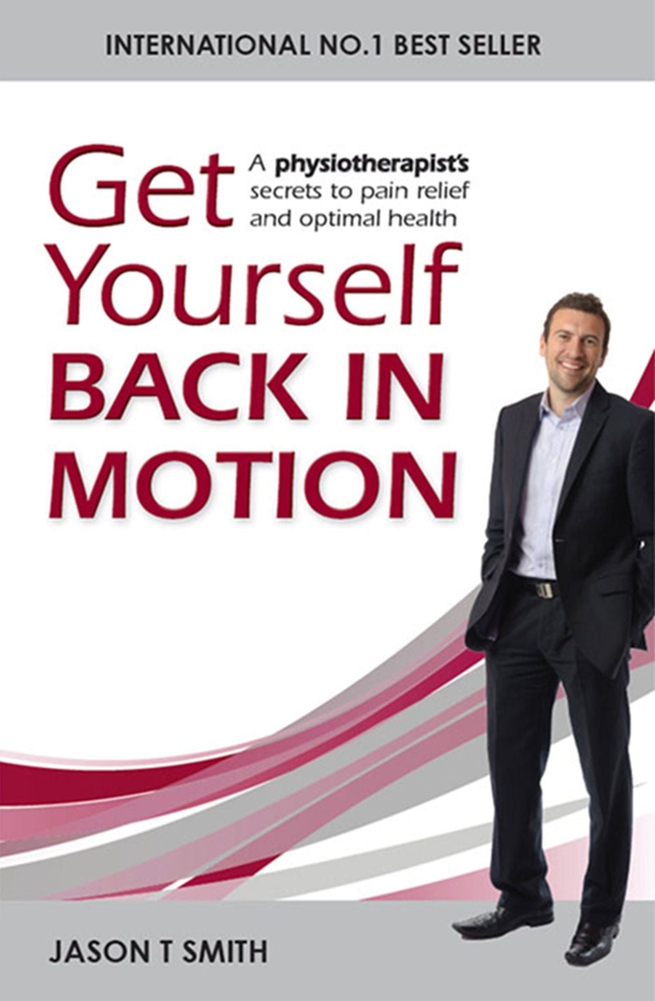 Get Yourself Back in Motion: A physiotherapist's secrets to pain relief and optimal health