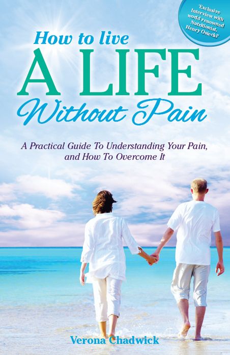 How to Live a Life Without Pain: A Practical Guide to Understanding Your Pain, and How To Overcome It