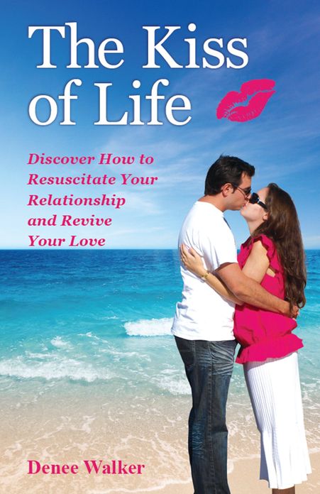 The Kiss of Life: Discover How to Resuscitate Your Relationship and Revive Your Love
