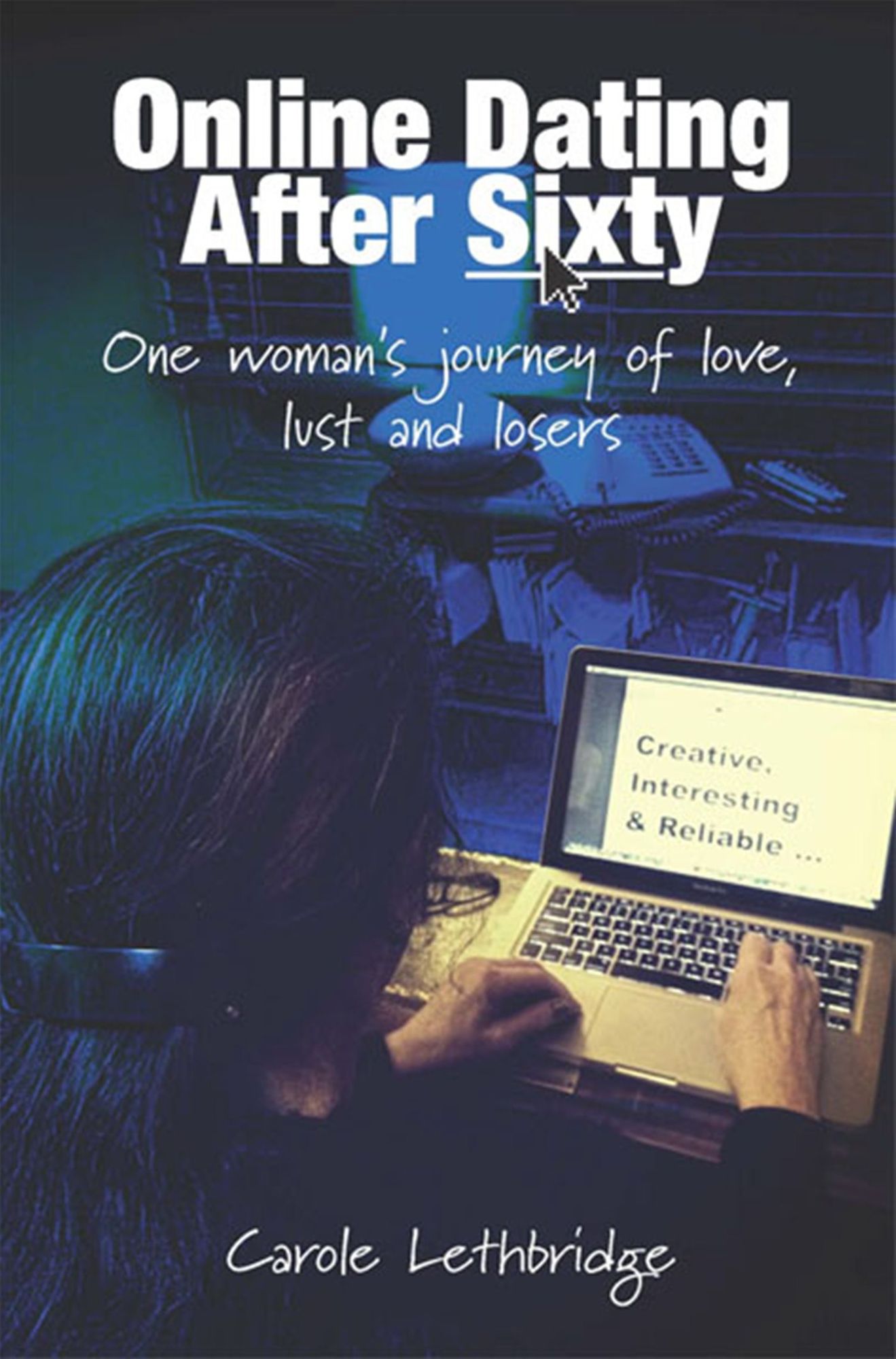 Online Dating After Sixty: One woman's journey of love, lust and losers