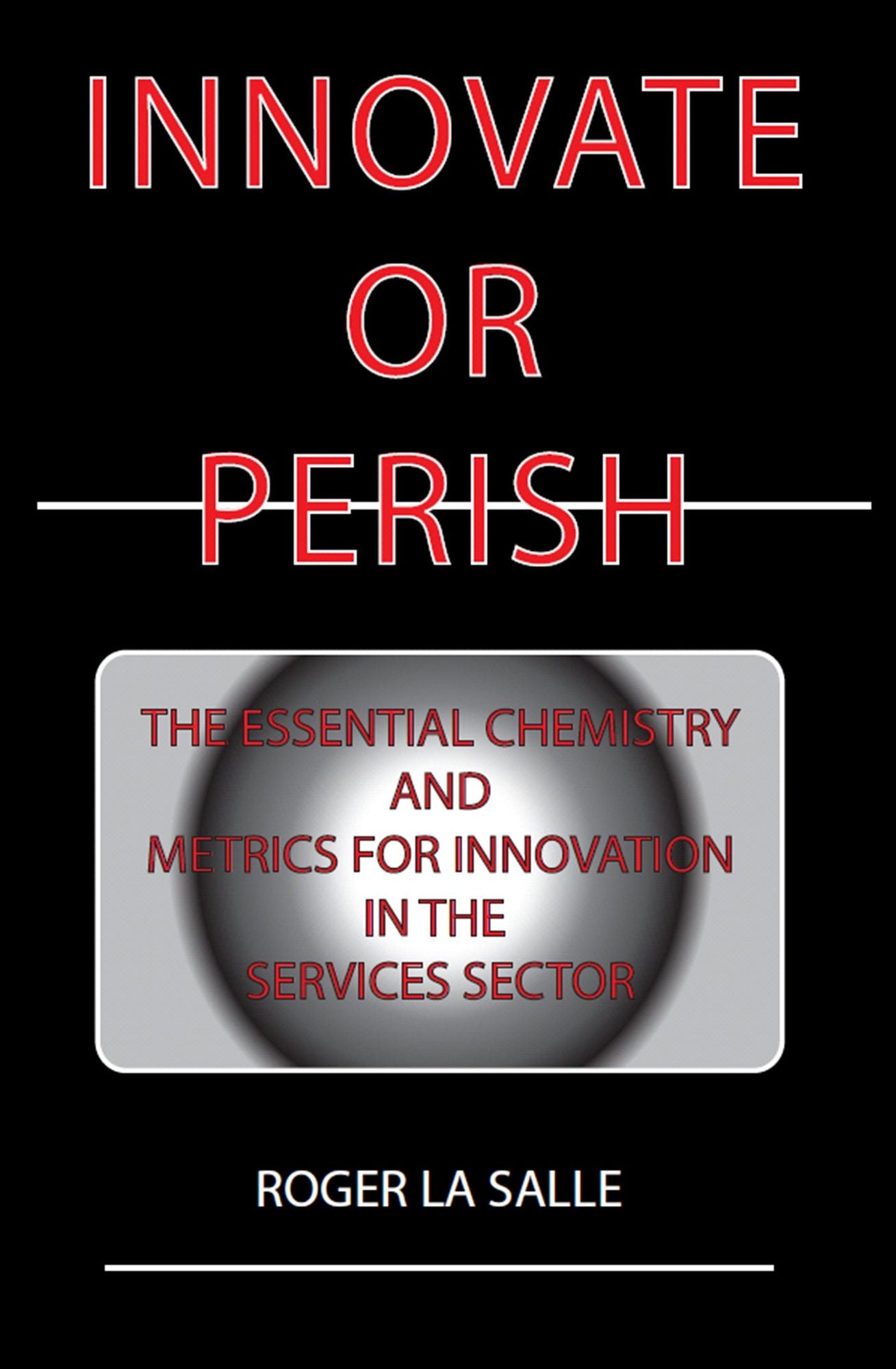 Innovate or Perish: The Essential Chemistry and Metrics for Innovation in the Services Sector